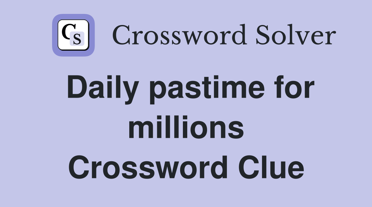 Daily pastime for millions Crossword Clue