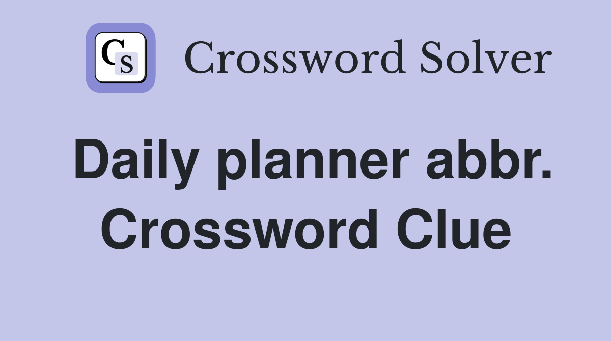 Daily planner abbr. Crossword Clue
