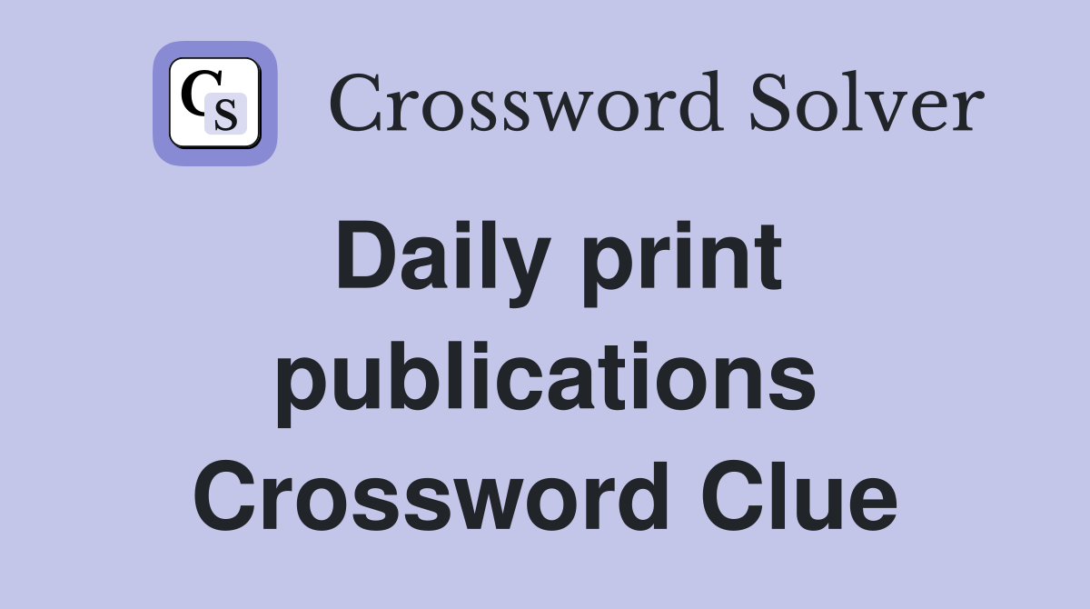 Daily print publications Crossword Clue