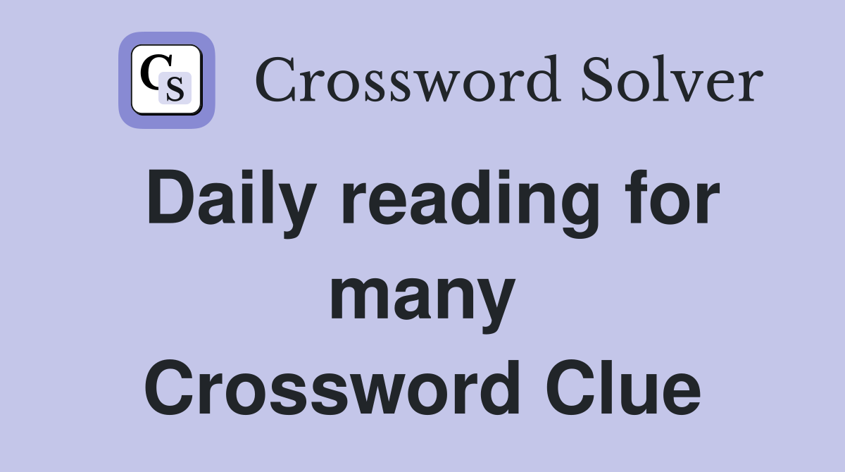 Daily reading for many Crossword Clue