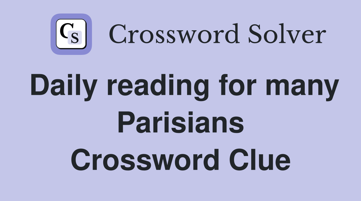 Daily reading for many Parisians Crossword Clue