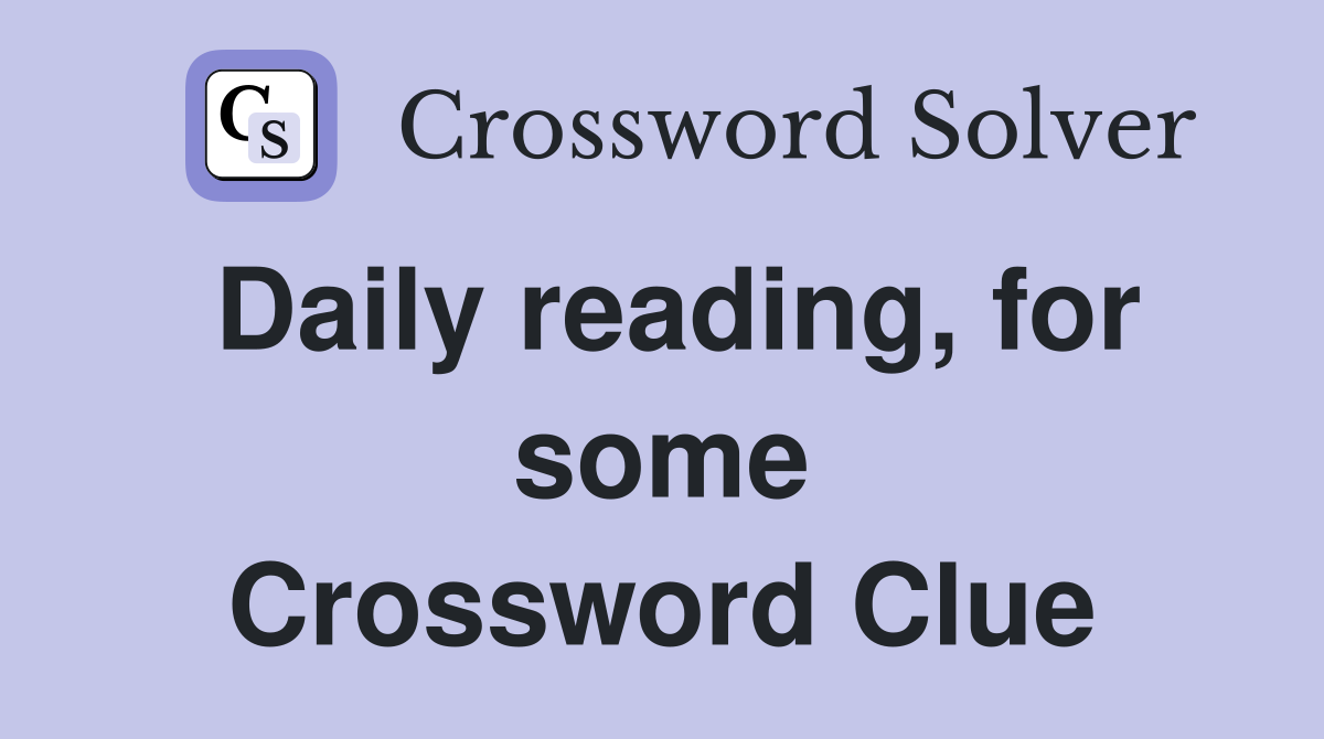 Daily reading, for some Crossword Clue