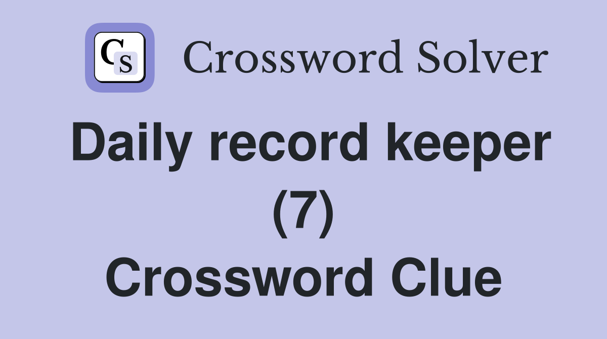 Daily record keeper (7) Crossword Clue