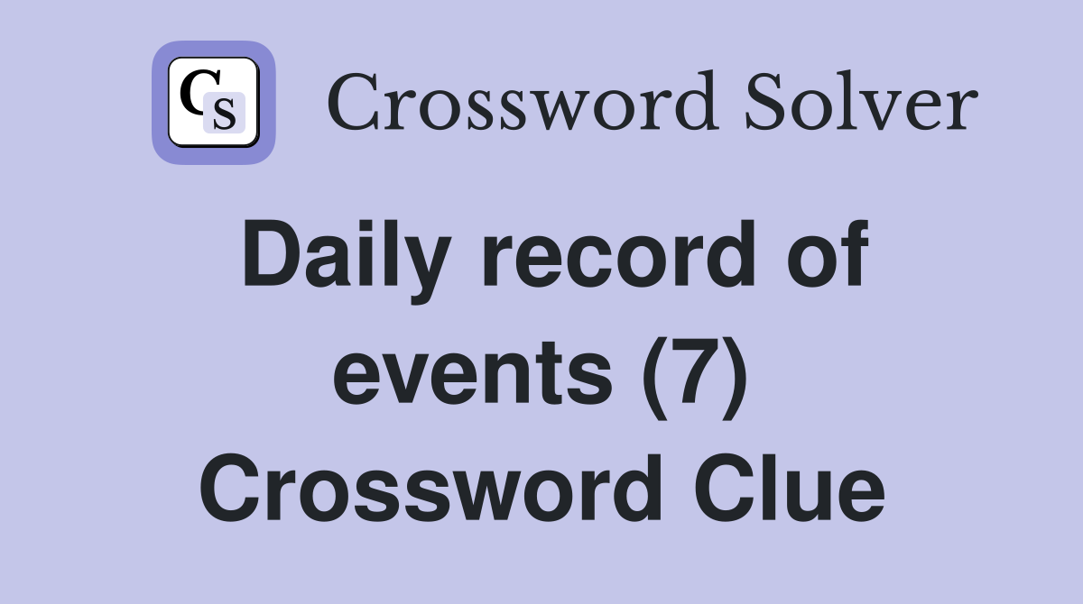 Daily record of events (7) Crossword Clue