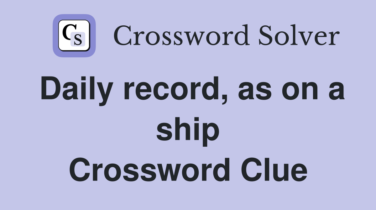 Daily record, as on a ship Crossword Clue