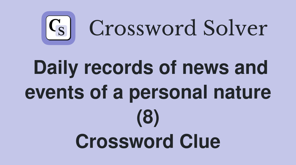 Daily records of news and events of a personal nature (8) Crossword Clue