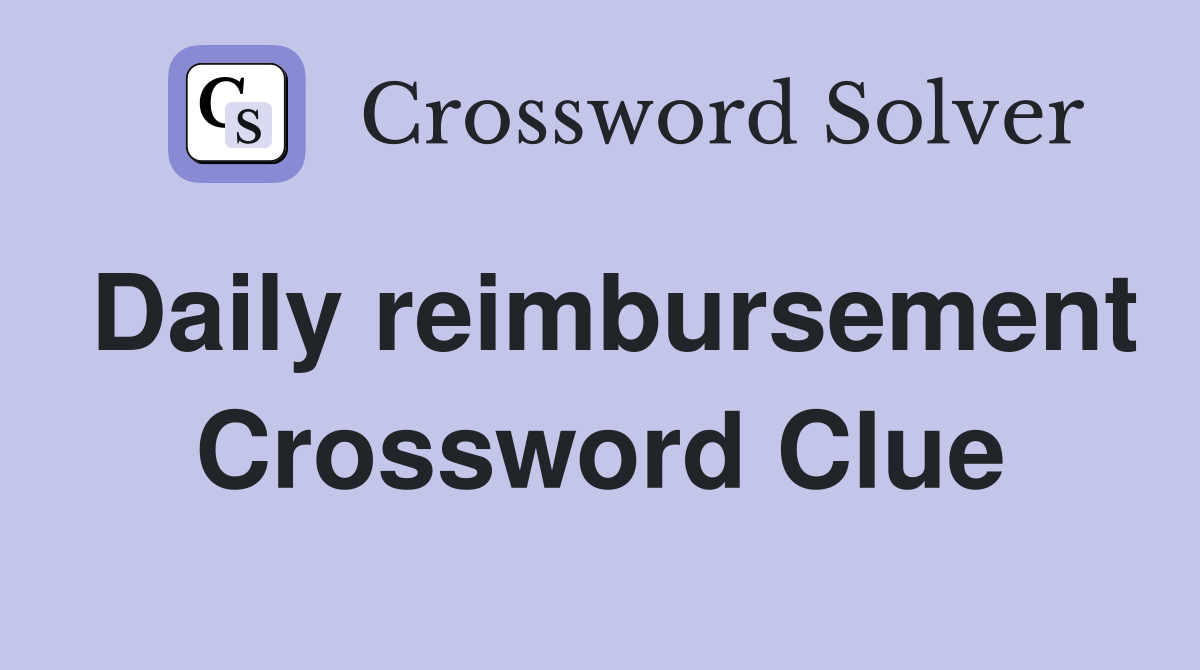 Daily reimbursement Crossword Clue
