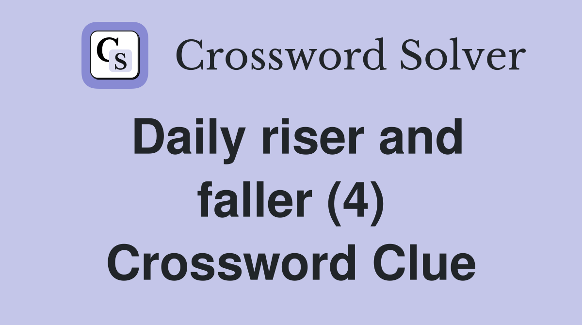Daily riser and faller (4) Crossword Clue