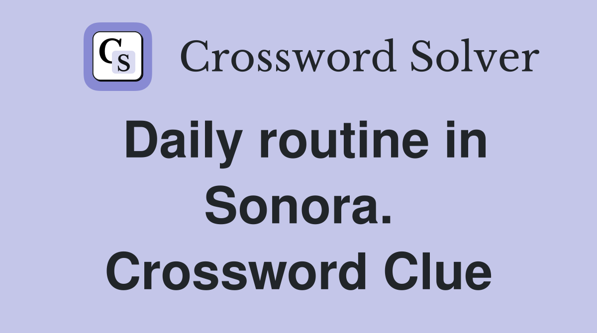 Daily routine in Sonora. Crossword Clue