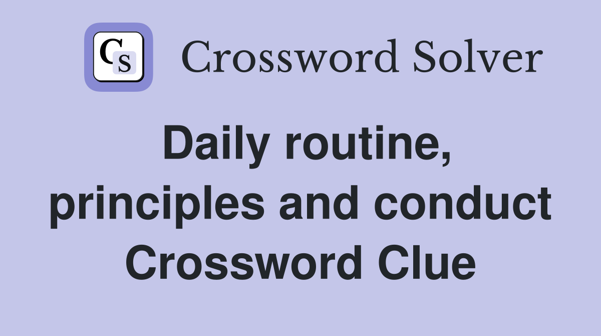 Daily routine, principles and conduct Crossword Clue