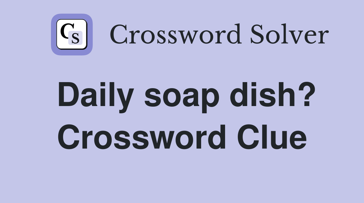 Daily soap dish? Crossword Clue