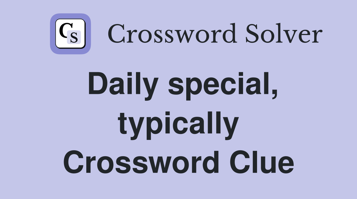 Daily special, typically Crossword Clue