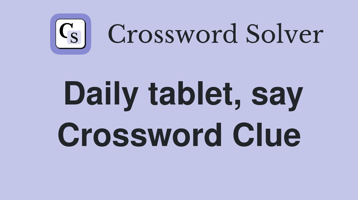 Daily tablet, say Crossword Clue
