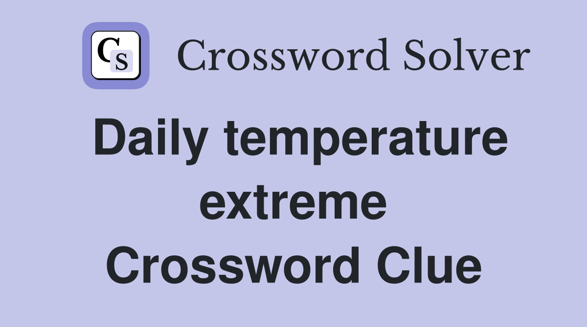 Daily temperature extreme Crossword Clue