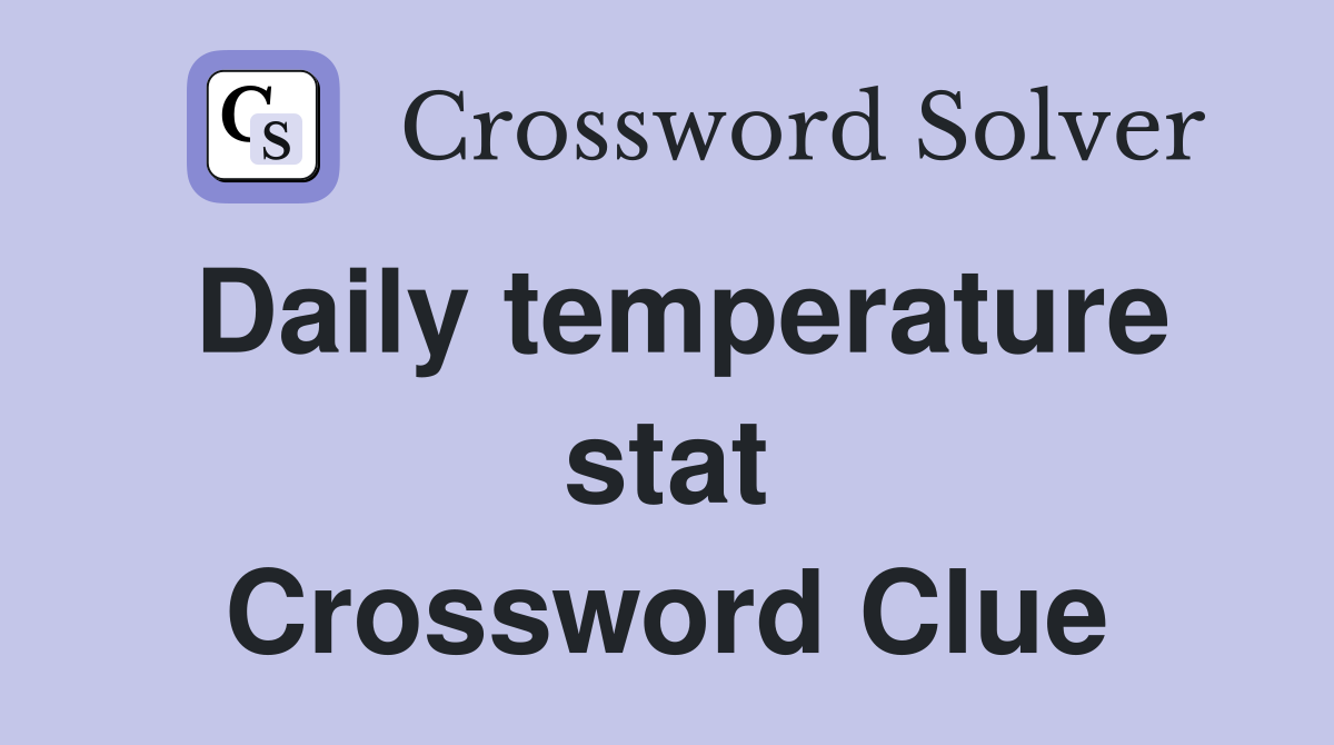 Daily temperature stat Crossword Clue