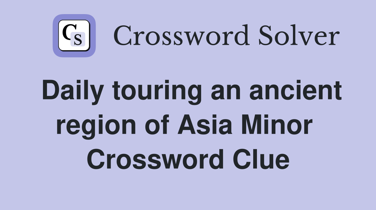 Daily touring an ancient region of Asia Minor  Crossword Clue