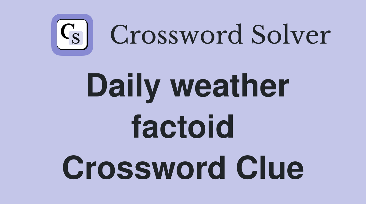 Daily weather factoid Crossword Clue