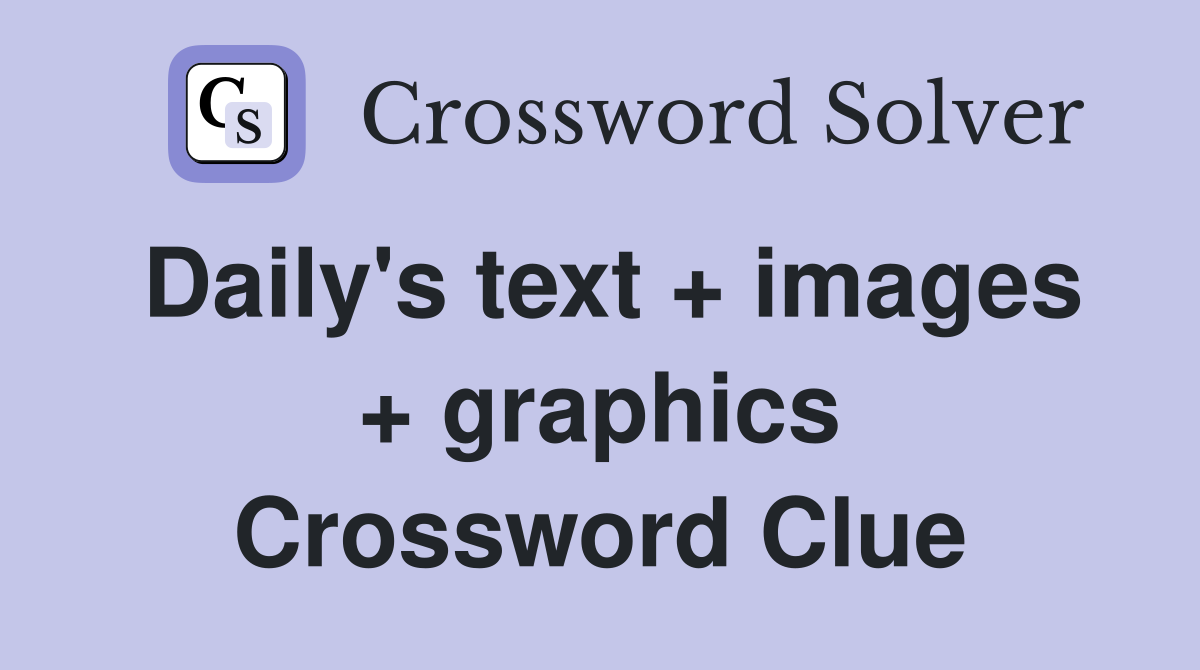 Daily's text + images + graphics Crossword Clue