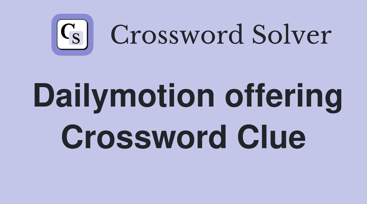 Dailymotion offering Crossword Clue