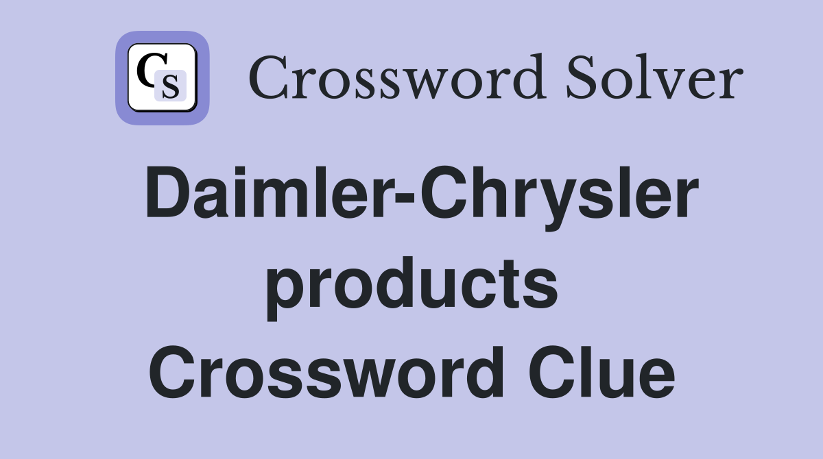 Daimler-Chrysler products Crossword Clue