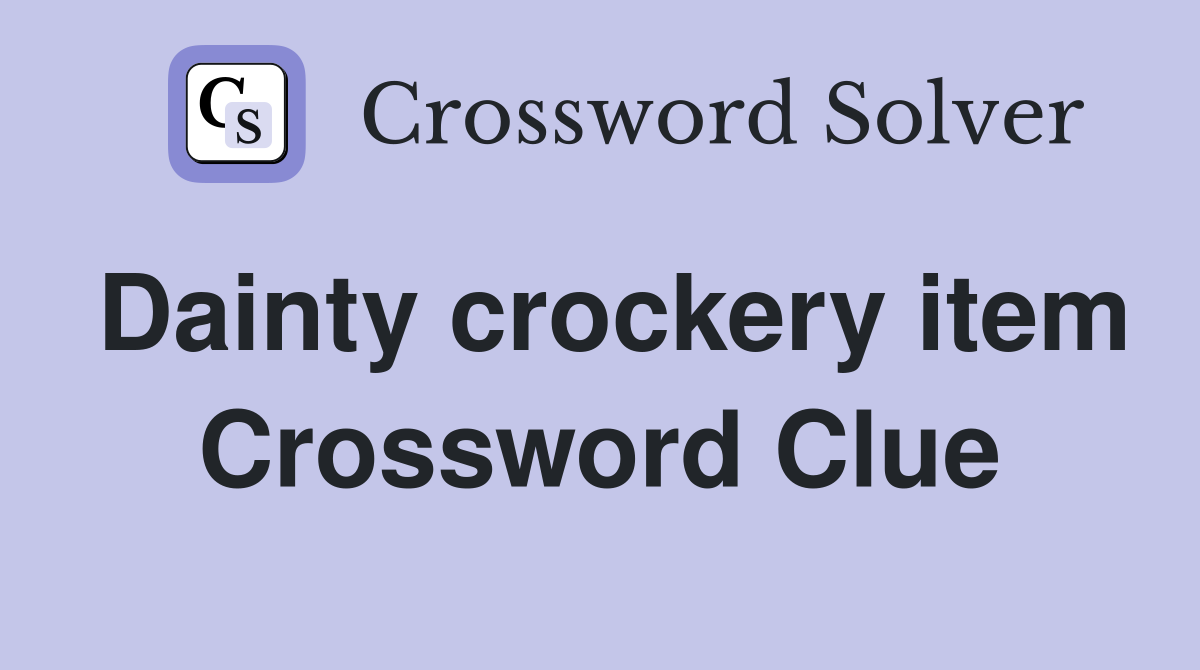 Dainty crockery item Crossword Clue