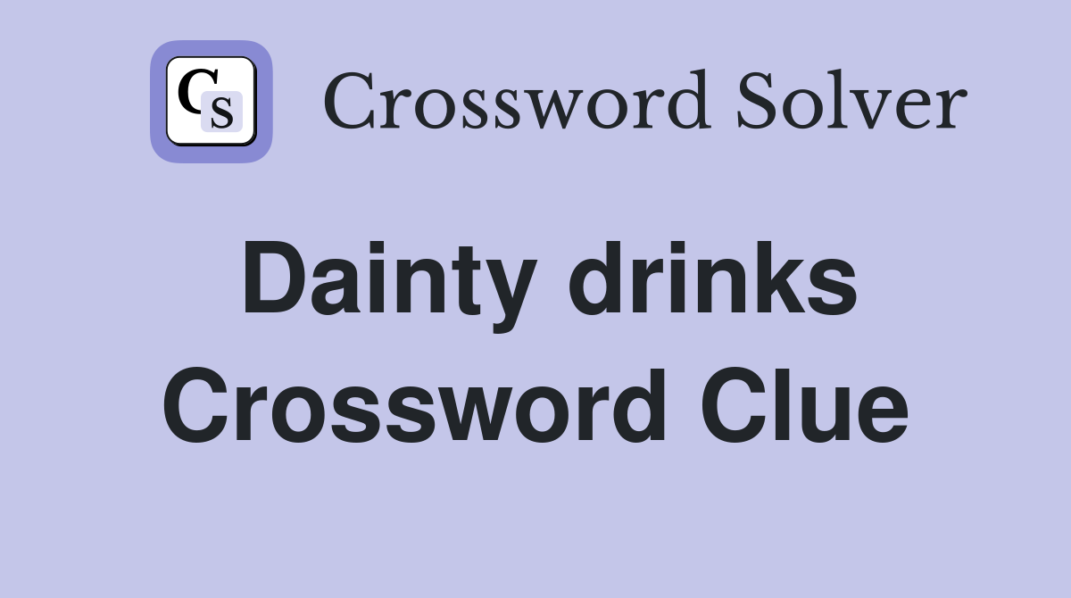 Dainty drinks Crossword Clue