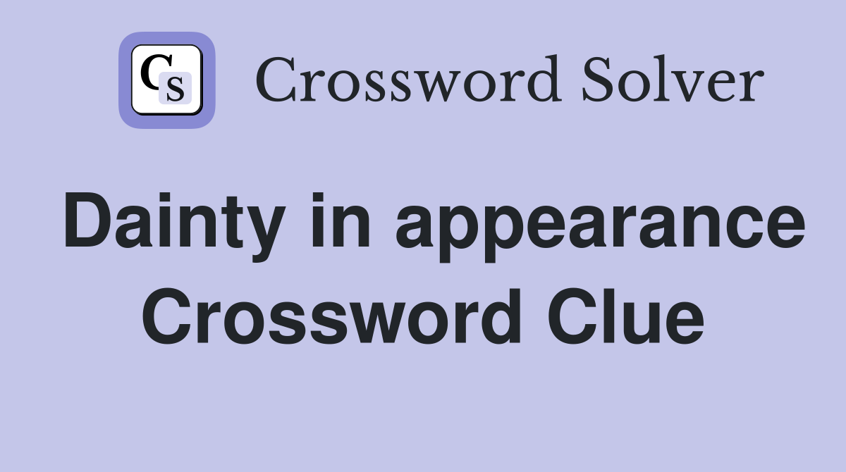 Dainty in appearance Crossword Clue