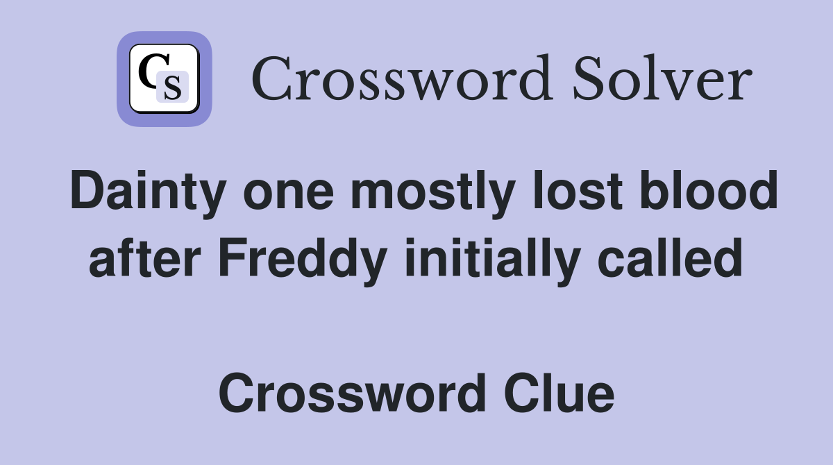 Dainty one mostly lost blood after Freddy initially called  Crossword Clue
