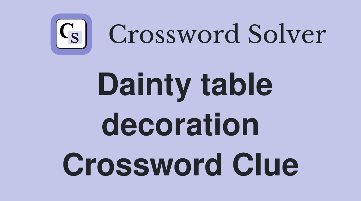 Dainty table decoration Crossword Clue