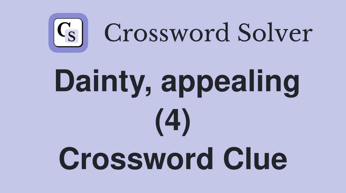 Dainty, appealing (4) Crossword Clue