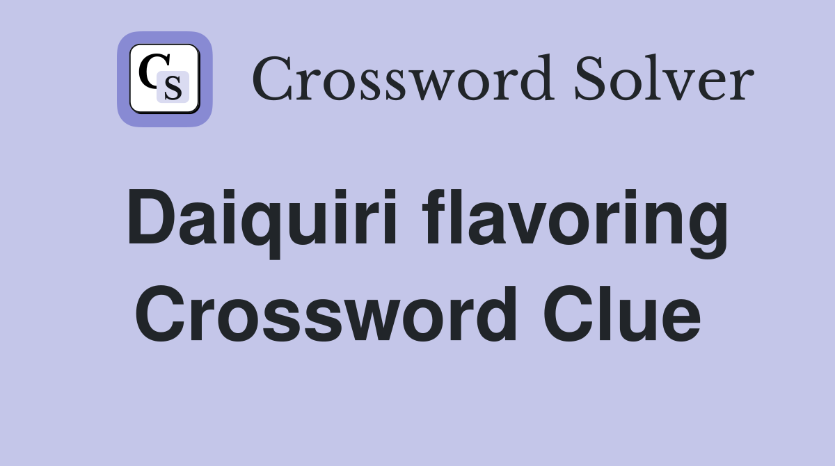 Daiquiri flavoring Crossword Clue