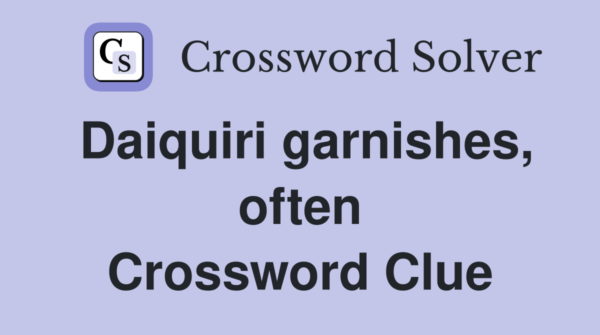 Daiquiri garnishes, often Crossword Clue