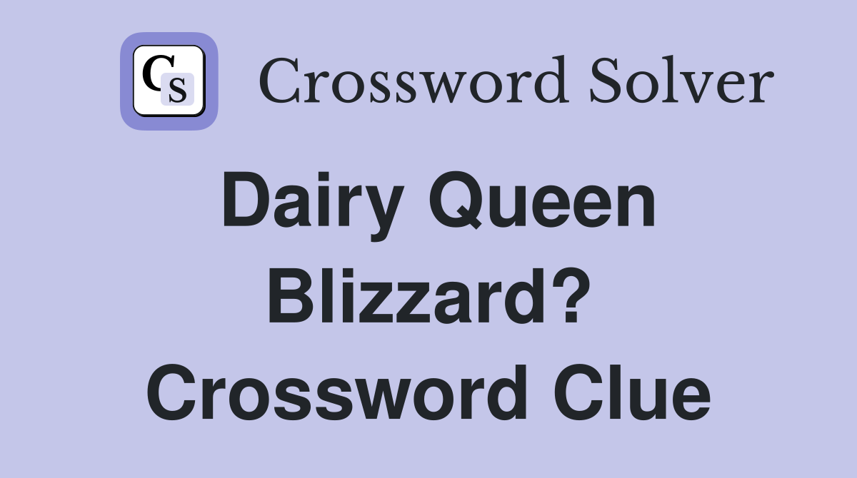 Dairy Queen Blizzard? Crossword Clue