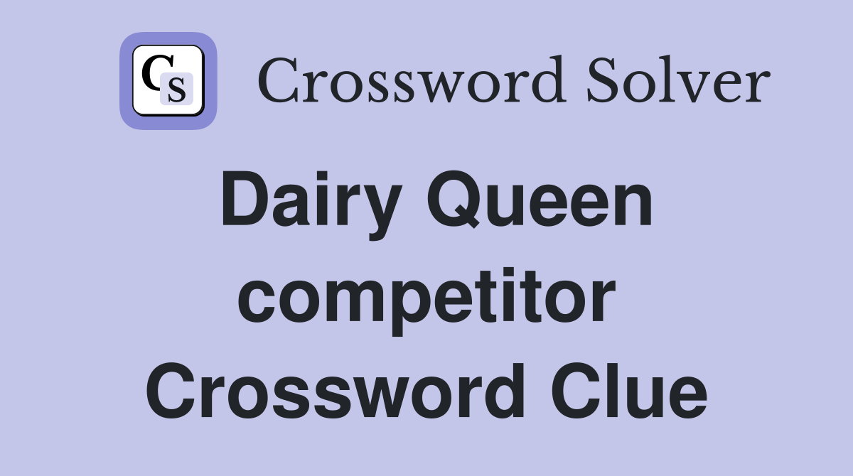 Dairy Queen competitor Crossword Clue