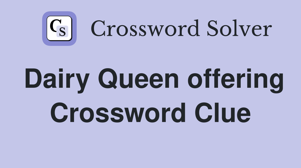 Dairy Queen offering Crossword Clue