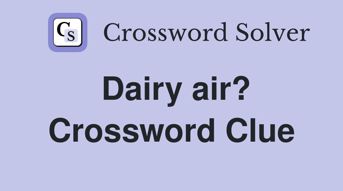 Dairy air? Crossword Clue