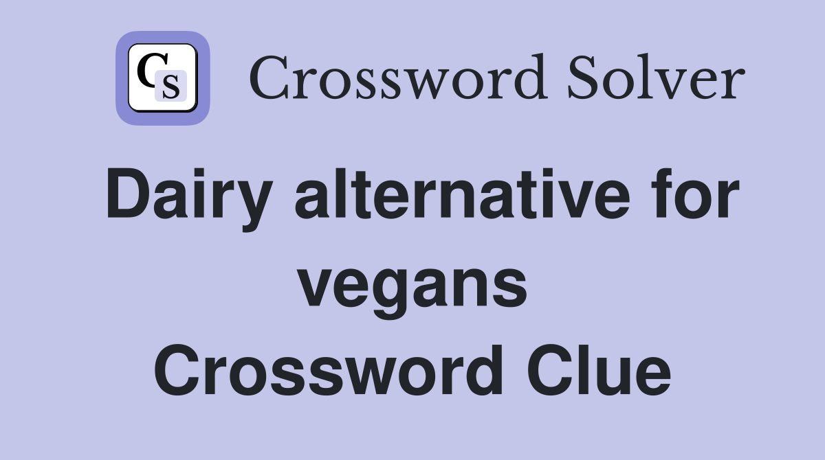 Dairy alternative for vegans Crossword Clue