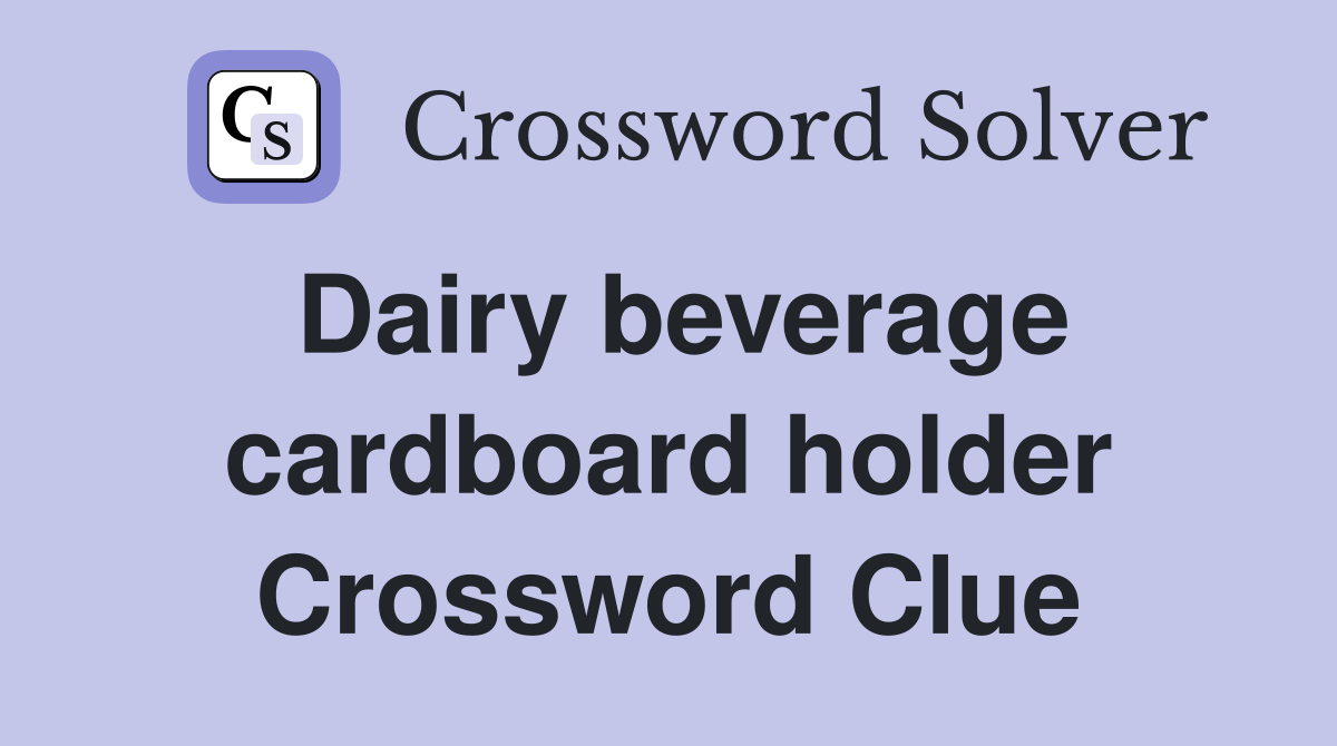 Dairy beverage cardboard holder Crossword Clue