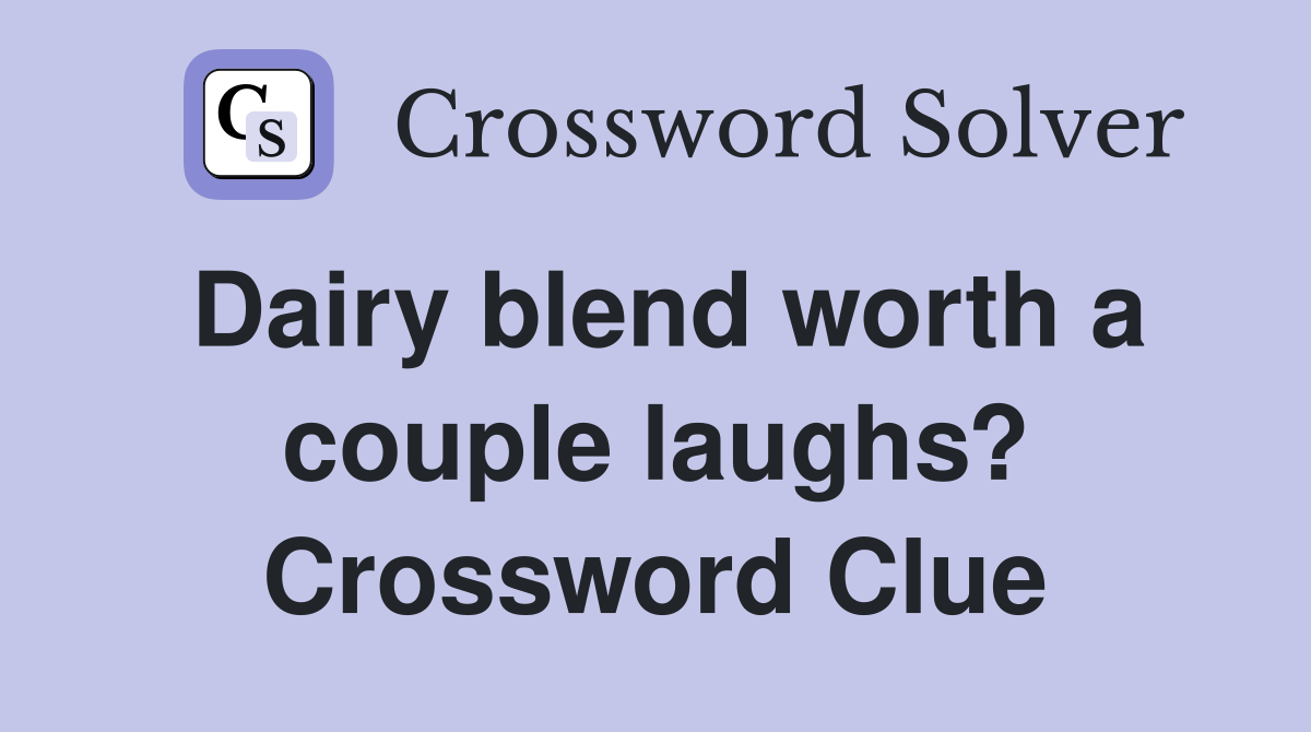 Dairy blend worth a couple laughs? Crossword Clue