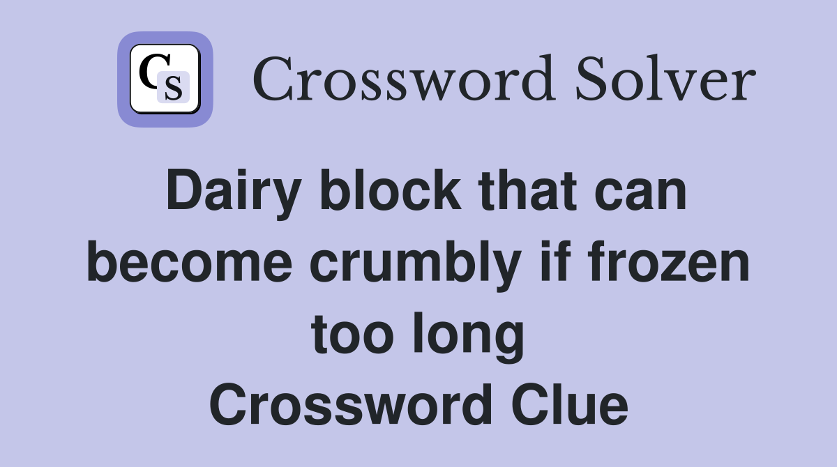 Dairy block that can become crumbly if frozen too long Crossword Clue