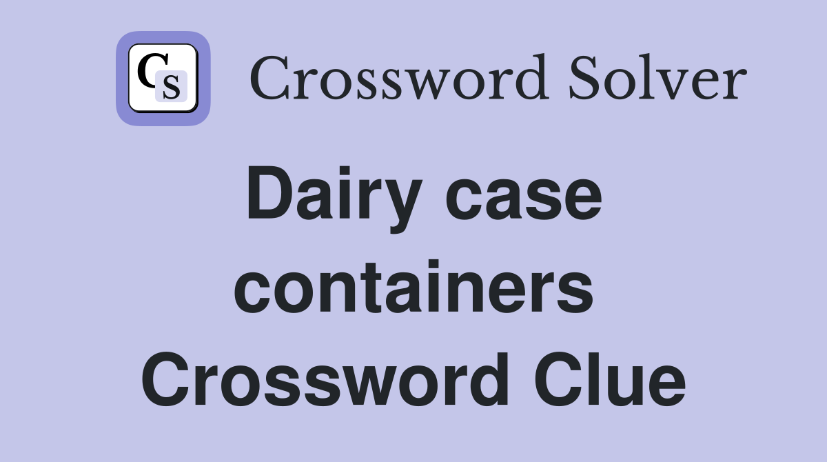 Dairy case containers Crossword Clue