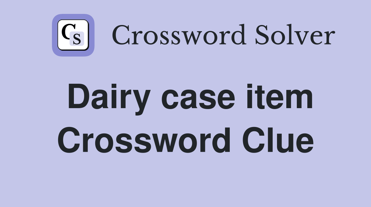 Dairy case item Crossword Clue
