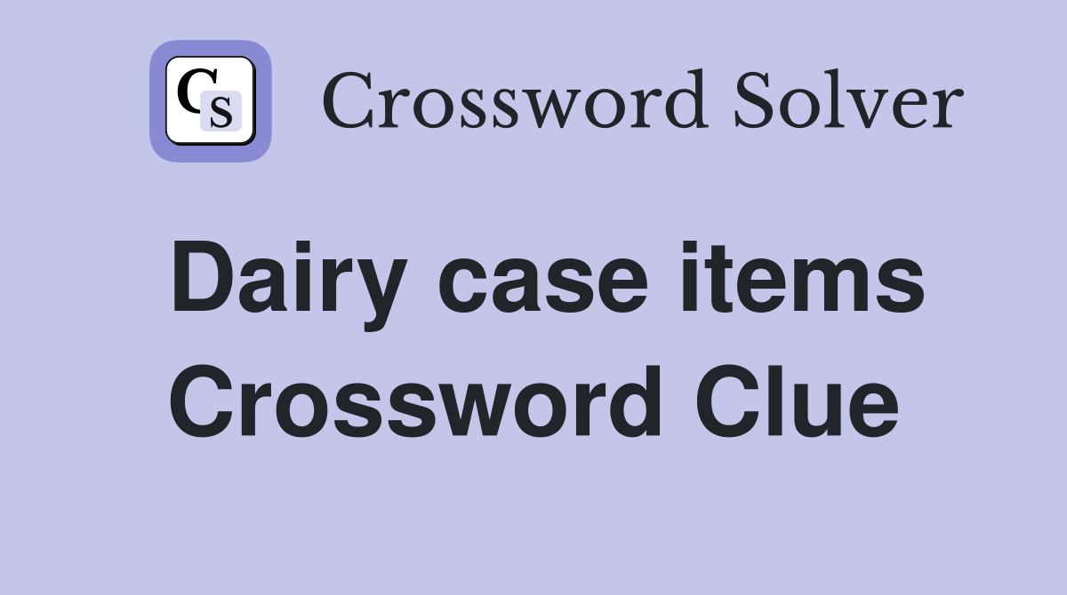 Dairy case items Crossword Clue