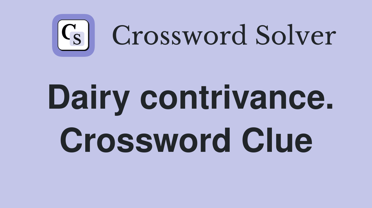 Dairy contrivance. Crossword Clue