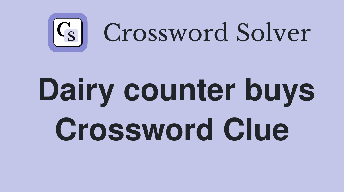 Dairy counter buys Crossword Clue