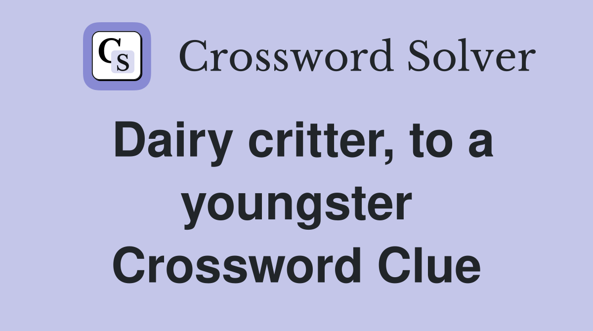 Dairy critter, to a youngster Crossword Clue