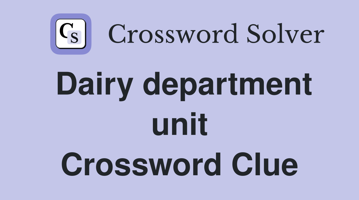 Dairy department unit Crossword Clue