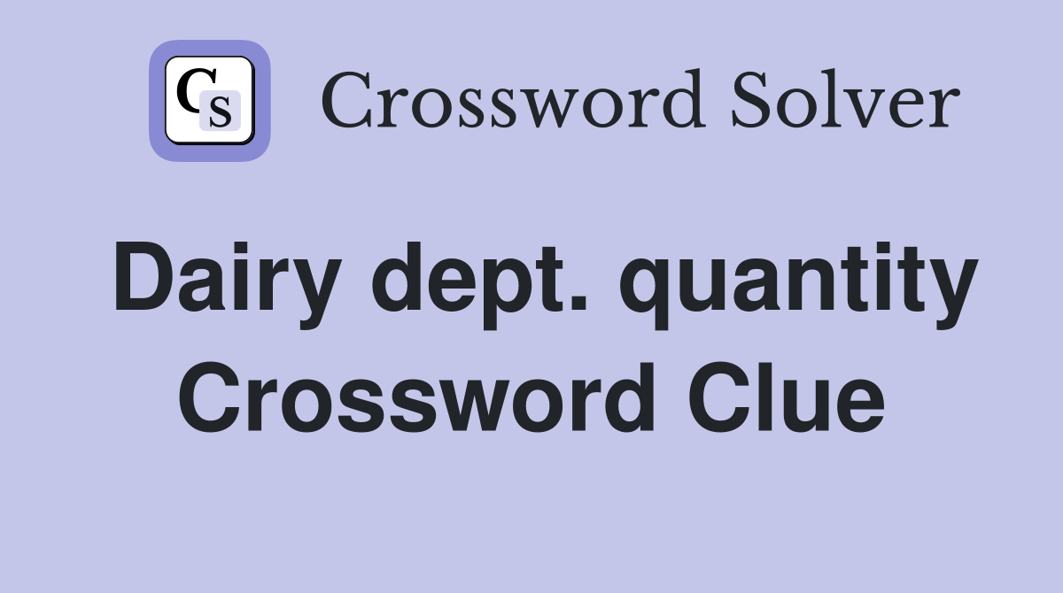 Dairy dept. quantity Crossword Clue