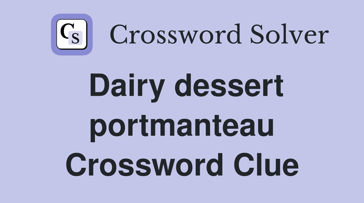 Dairy dessert portmanteau Crossword Clue