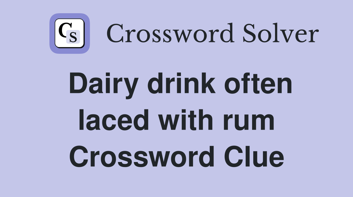 Dairy drink often laced with rum Crossword Clue